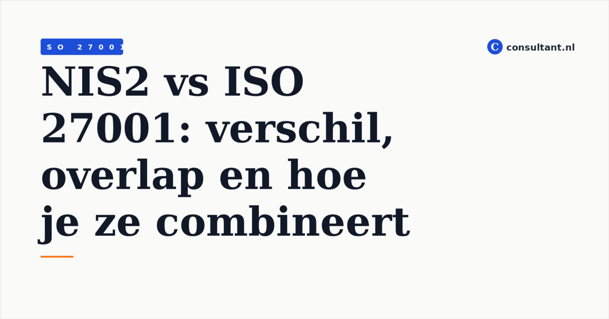 NIS2 vs ISO 27001: verschil, overlap en hoe je ze combineert